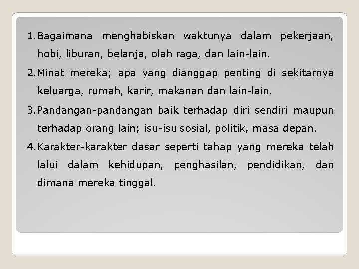 1. Bagaimana menghabiskan waktunya dalam pekerjaan, hobi, liburan, belanja, olah raga, dan lain-lain. 2.