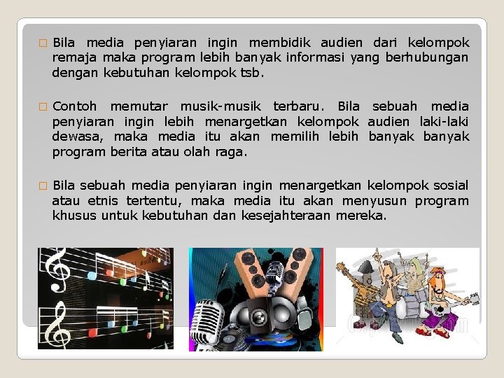 � Bila media penyiaran ingin membidik audien dari kelompok remaja maka program lebih banyak