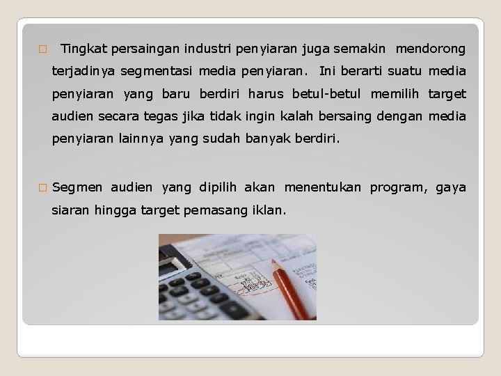 � Tingkat persaingan industri penyiaran juga semakin mendorong terjadinya segmentasi media penyiaran. Ini berarti