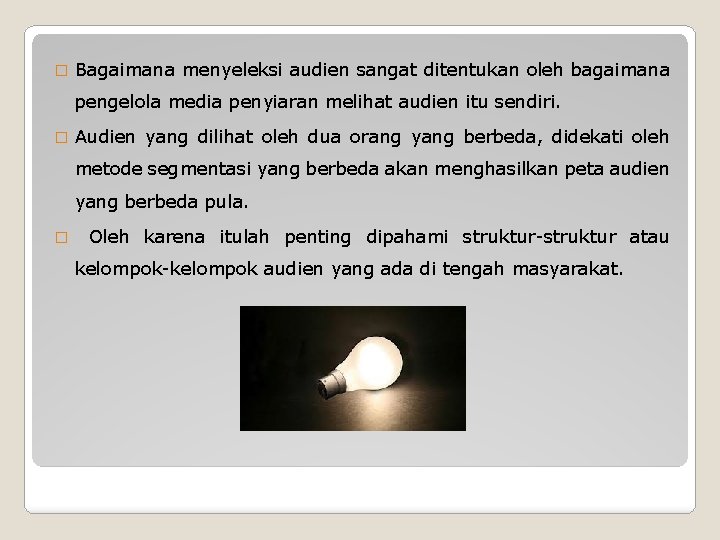 � Bagaimana menyeleksi audien sangat ditentukan oleh bagaimana pengelola media penyiaran melihat audien itu