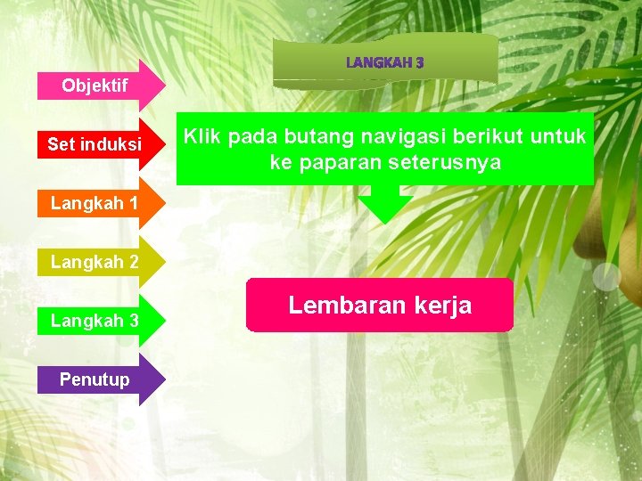 Objektif Set induksi Klik pada butang navigasi berikut untuk ke paparan seterusnya Langkah 1