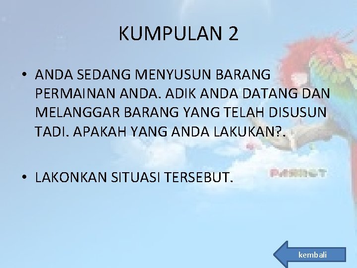 KUMPULAN 2 • ANDA SEDANG MENYUSUN BARANG PERMAINAN ANDA. ADIK ANDA DATANG DAN MELANGGAR