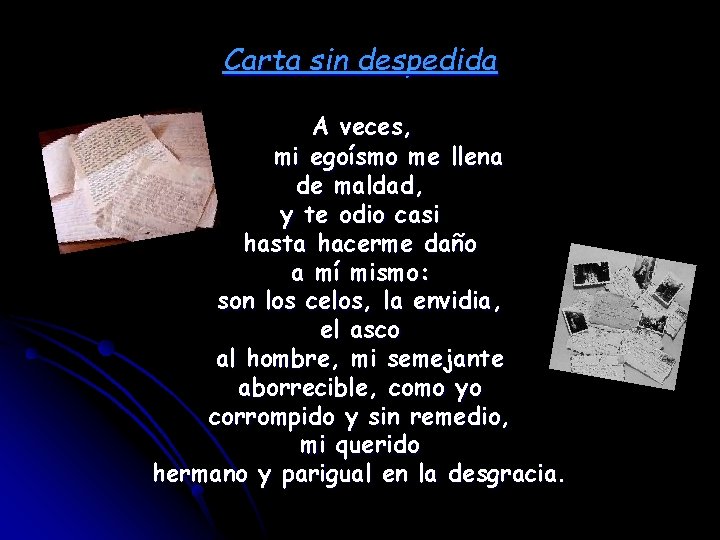 Carta sin despedida A veces, mi egoísmo me llena de maldad, y te odio