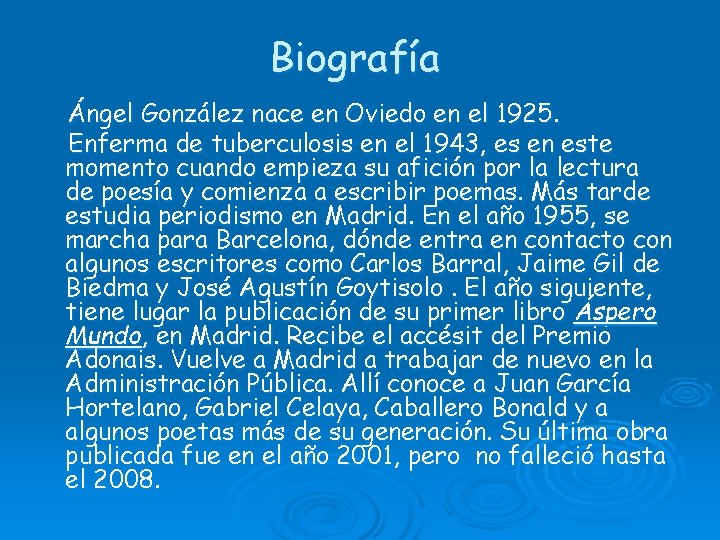 Biografía Ángel González nace en Oviedo en el 1925. Enferma de tuberculosis en el