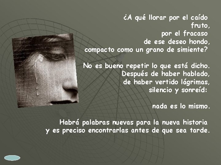 ¿A qué llorar por el caído fruto, por el fracaso de ese deseo hondo,