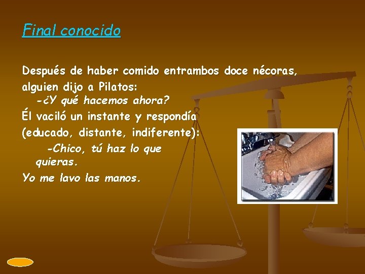 Final conocido Después de haber comido entrambos doce nécoras, alguien dijo a Pilatos: -¿Y