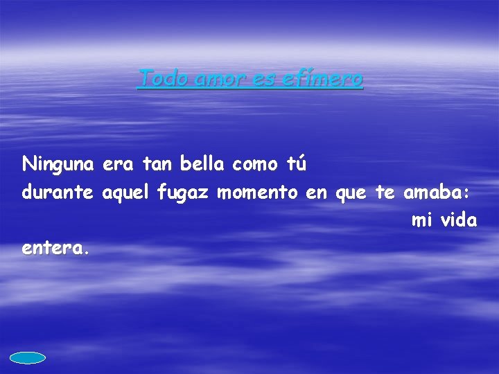 Todo amor es efímero Ninguna era tan bella como tú durante aquel fugaz momento