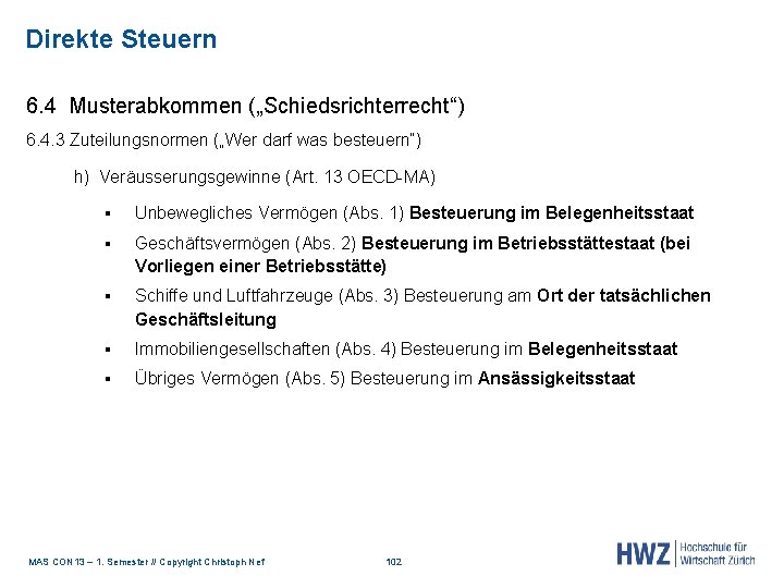 Direkte Steuern 6. 4 Musterabkommen („Schiedsrichterrecht“) 6. 4. 3 Zuteilungsnormen („Wer darf was besteuern“)