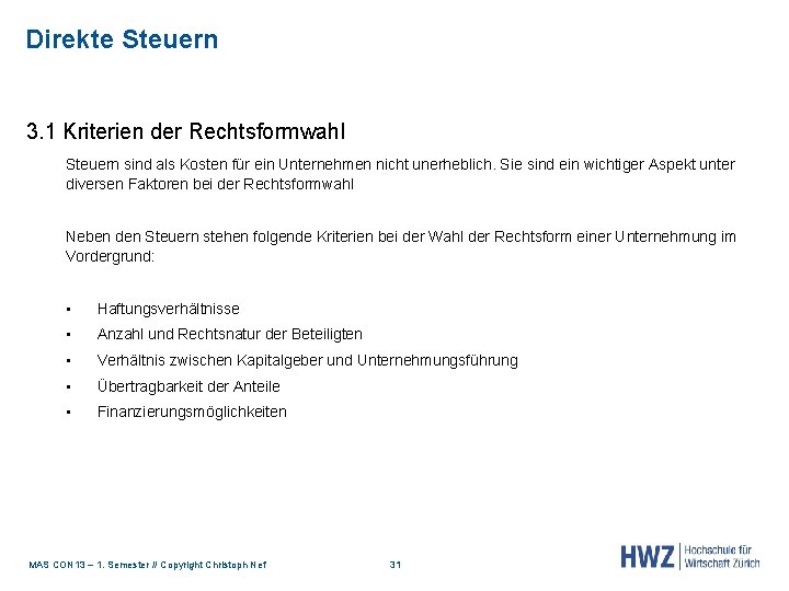 Direkte Steuern 3. 1 Kriterien der Rechtsformwahl Steuern sind als Kosten für ein Unternehmen