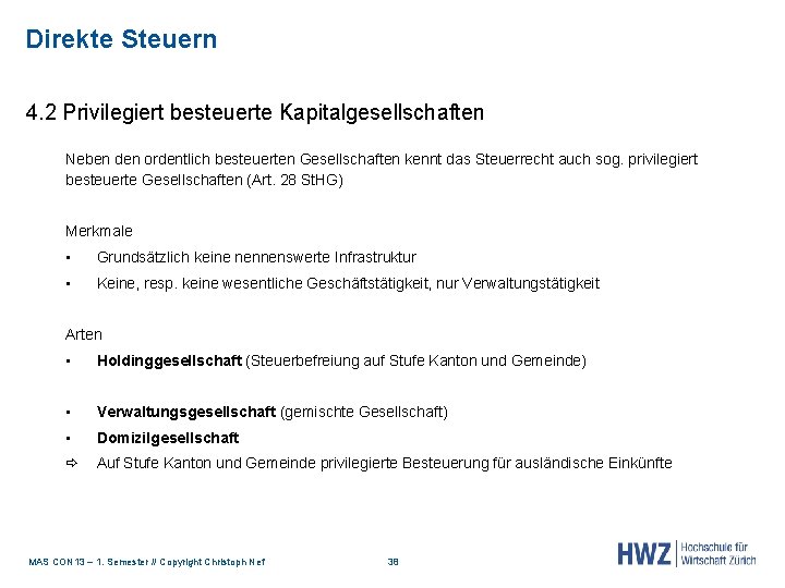 Direkte Steuern 4. 2 Privilegiert besteuerte Kapitalgesellschaften Neben den ordentlich besteuerten Gesellschaften kennt das