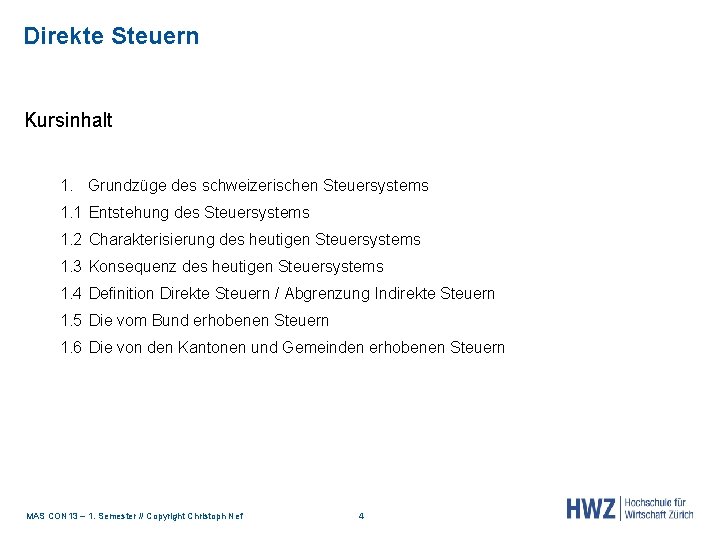 Direkte Steuern Kursinhalt 1. Grundzüge des schweizerischen Steuersystems 1. 1 Entstehung des Steuersystems 1.