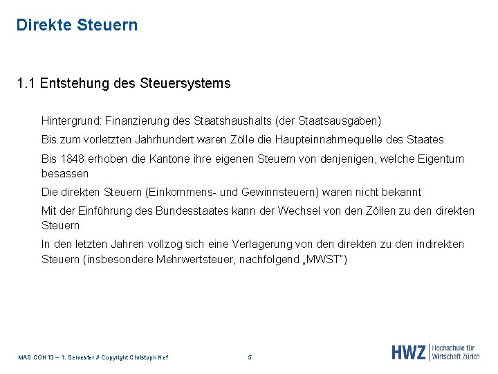 Direkte Steuern 1. 1 Entstehung des Steuersystems Hintergrund: Finanzierung des Staatshaushalts (der Staatsausgaben) Bis