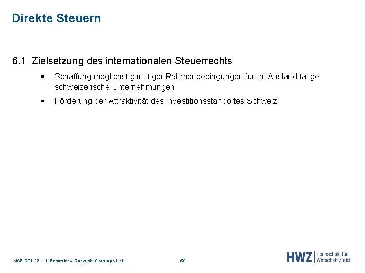 Direkte Steuern 6. 1 Zielsetzung des internationalen Steuerrechts § Schaffung möglichst günstiger Rahmenbedingungen für