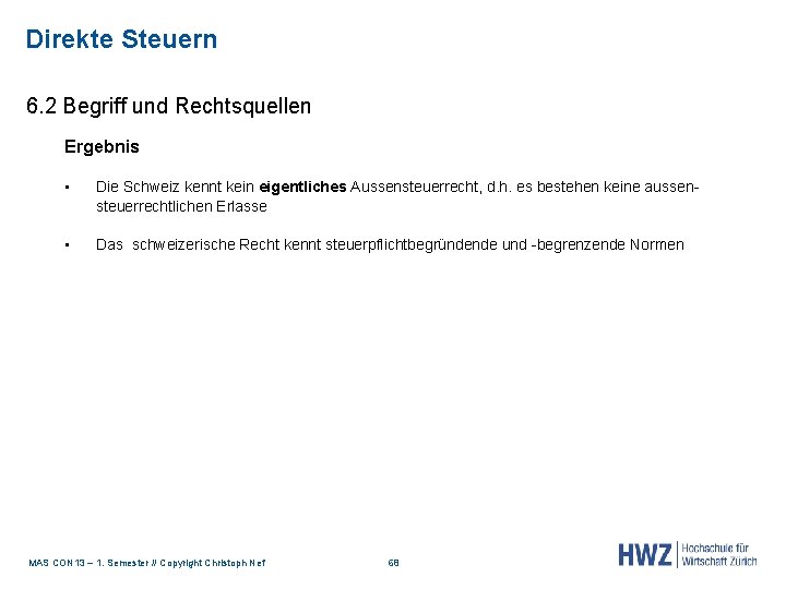 Direkte Steuern 6. 2 Begriff und Rechtsquellen Ergebnis ▪ Die Schweiz kennt kein eigentliches