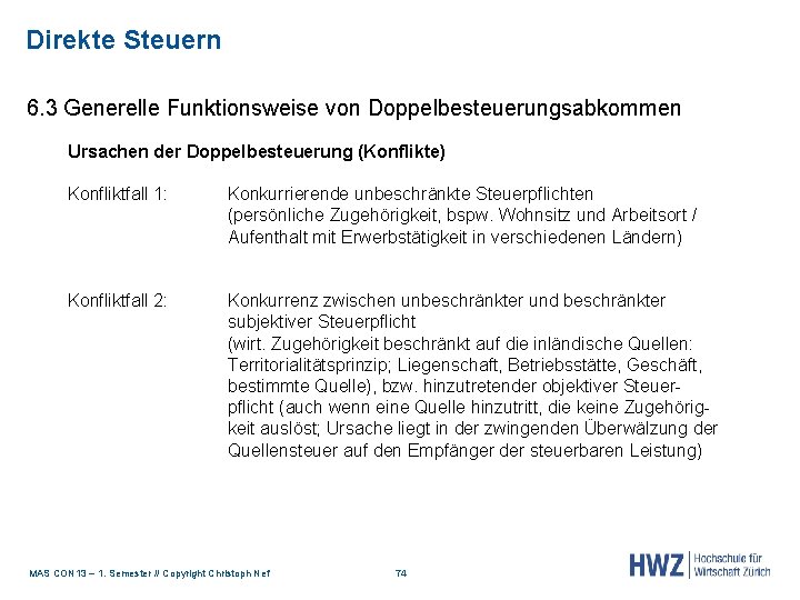 Direkte Steuern 6. 3 Generelle Funktionsweise von Doppelbesteuerungsabkommen Ursachen der Doppelbesteuerung (Konflikte) Konfliktfall 1: