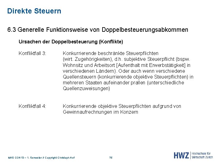 Direkte Steuern 6. 3 Generelle Funktionsweise von Doppelbesteuerungsabkommen Ursachen der Doppelbesteuerung (Konflikte) Konfliktfall 3: