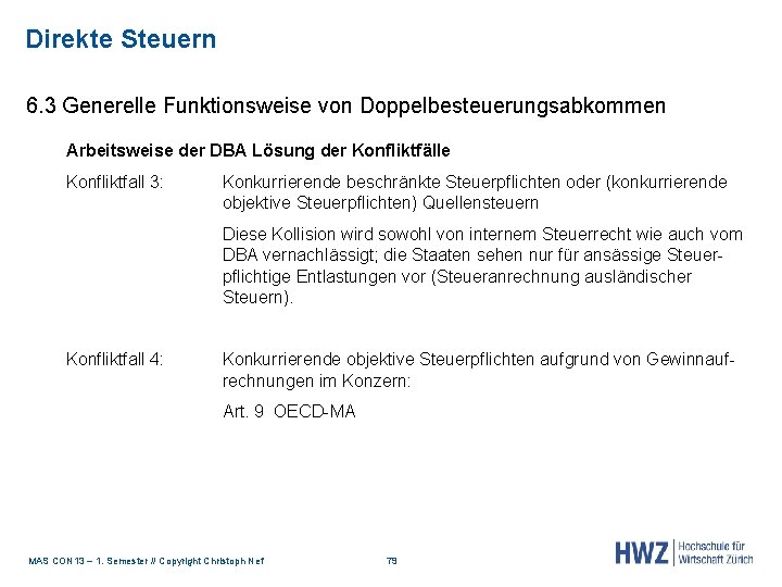 Direkte Steuern 6. 3 Generelle Funktionsweise von Doppelbesteuerungsabkommen Arbeitsweise der DBA Lösung der Konfliktfälle