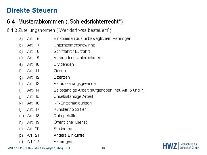 Direkte Steuern 6. 4 Musterabkommen („Schiedsrichterrecht“) 6. 4. 3 Zuteilungsnormen („Wer darf was besteuern“)