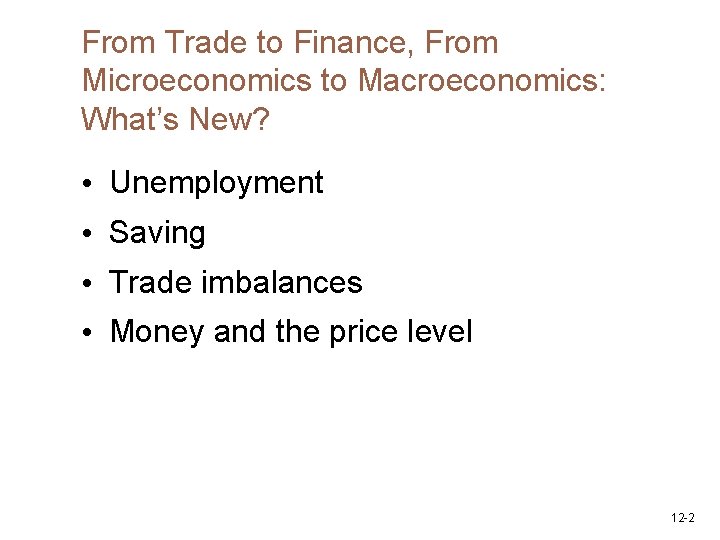 From Trade to Finance, From Microeconomics to Macroeconomics: What’s New? • Unemployment • Saving