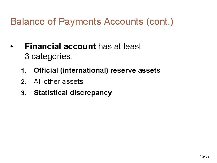 Balance of Payments Accounts (cont. ) • Financial account has at least 3 categories: