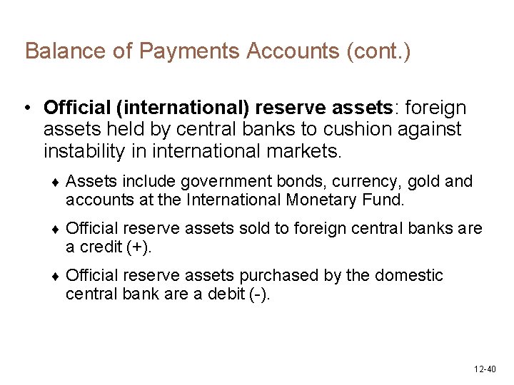 Balance of Payments Accounts (cont. ) • Official (international) reserve assets: foreign assets held