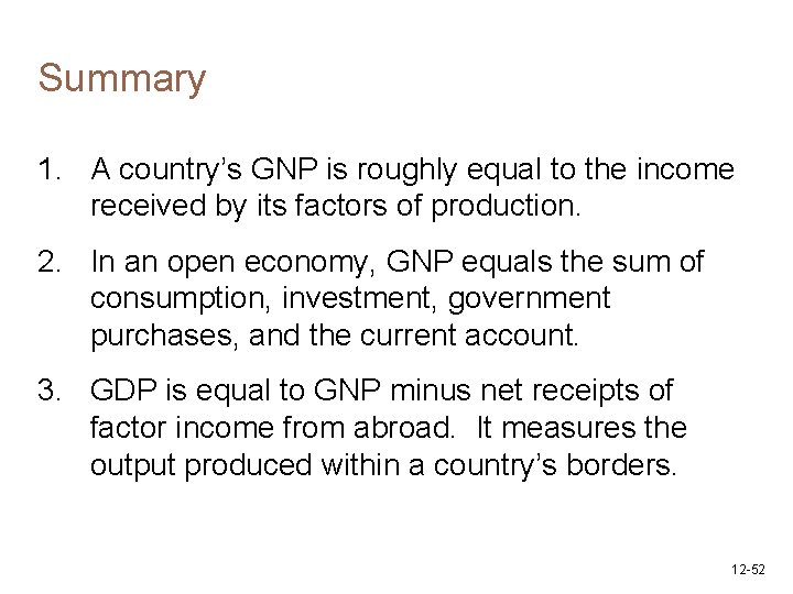 Summary 1. A country’s GNP is roughly equal to the income received by its