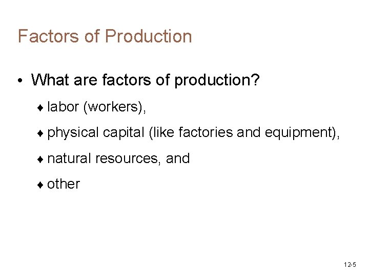 Factors of Production • What are factors of production? ¨ labor (workers), ¨ physical