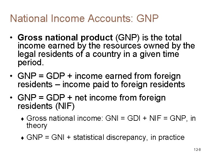 National Income Accounts: GNP • Gross national product (GNP) is the total income earned