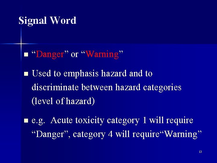 Signal Word “Danger” or “Warning” n Used to emphasis hazard and to discriminate between