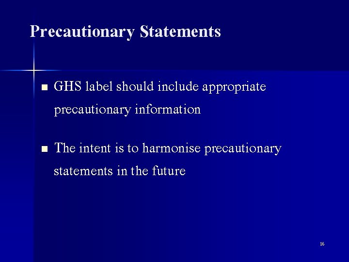 Precautionary Statements n n GHS label should include appropriate precautionary information The intent is