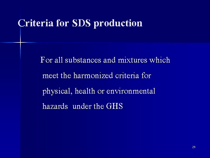 Criteria for SDS production For all substances and mixtures which meet the harmonized criteria
