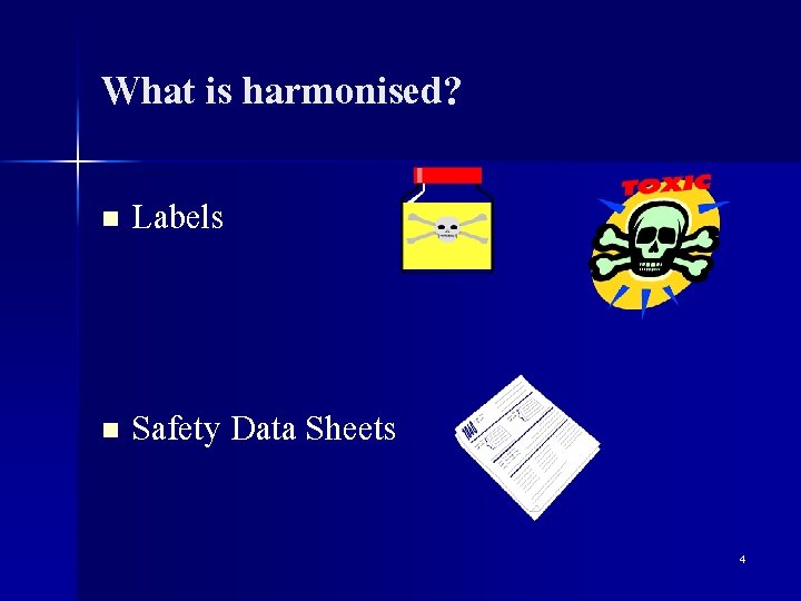 What is harmonised? n Labels n Safety Data Sheets 4 