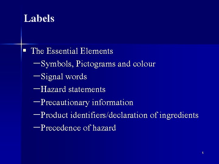 Labels § The Essential Elements -Symbols, Pictograms and colour -Signal words -Hazard statements -Precautionary