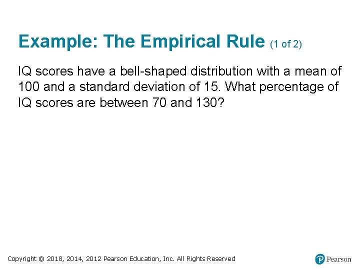 Example: The Empirical Rule (1 of 2) IQ scores have a bell-shaped distribution with