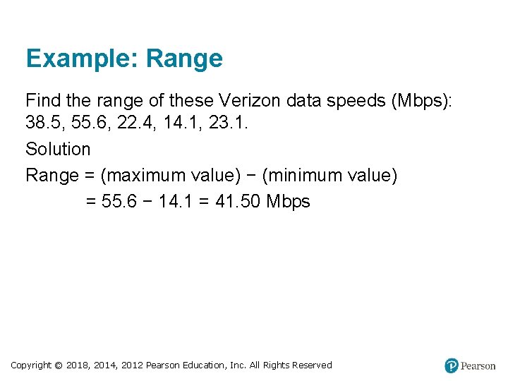 Example: Range Find the range of these Verizon data speeds (Mbps): 38. 5, 55.