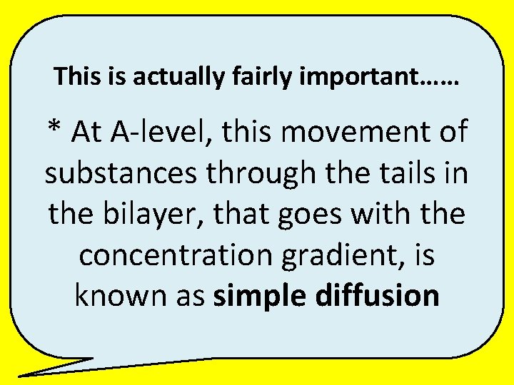 This is actually fairly important…… * At A-level, this movement of substances through the