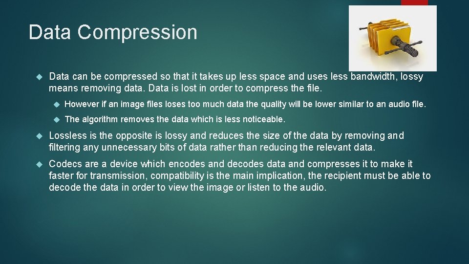 Data Compression Data can be compressed so that it takes up less space and