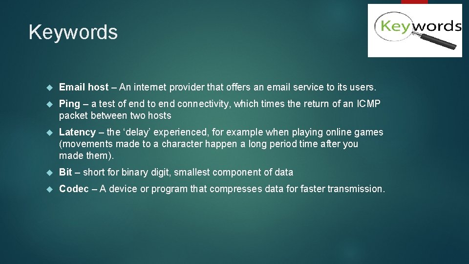 Keywords Email host – An internet provider that offers an email service to its