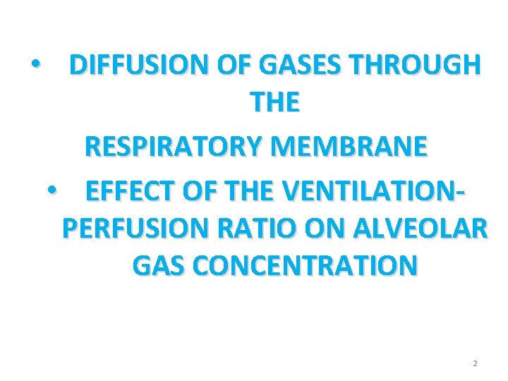  • DIFFUSION OF GASES THROUGH THE RESPIRATORY MEMBRANE • EFFECT OF THE VENTILATIONPERFUSION