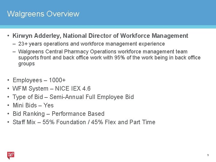 Walgreens Overview • Kirwyn Adderley, National Director of Workforce Management – 23+ years operations