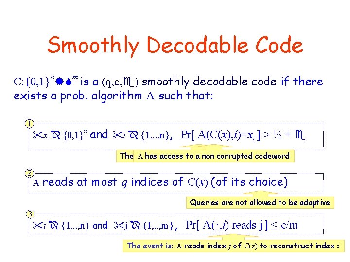 Smoothly Decodable Code n m C: {0, 1} is a (q, c, ) smoothly