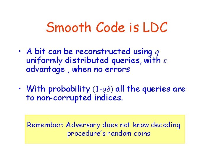 Smooth Code is LDC • A bit can be reconstructed using q uniformly distributed