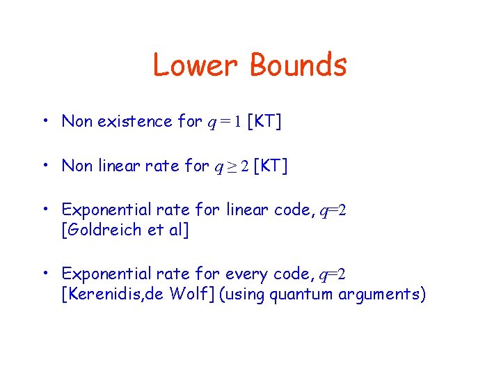 Lower Bounds • Non existence for q = 1 [KT] • Non linear rate