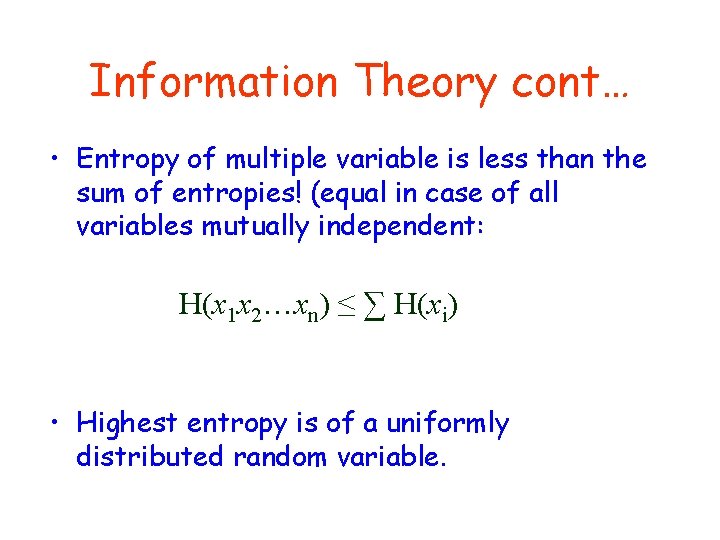 Information Theory cont… • Entropy of multiple variable is less than the sum of