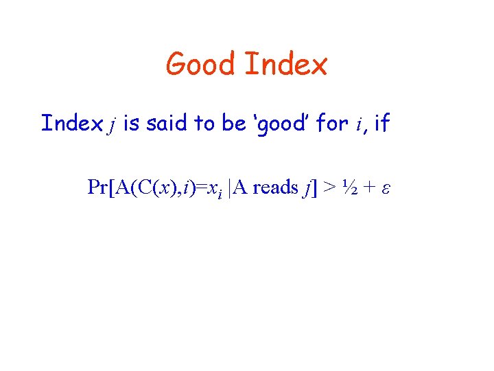 Good Index j is said to be ‘good’ for i, if Pr[A(C(x), i)=xi |A