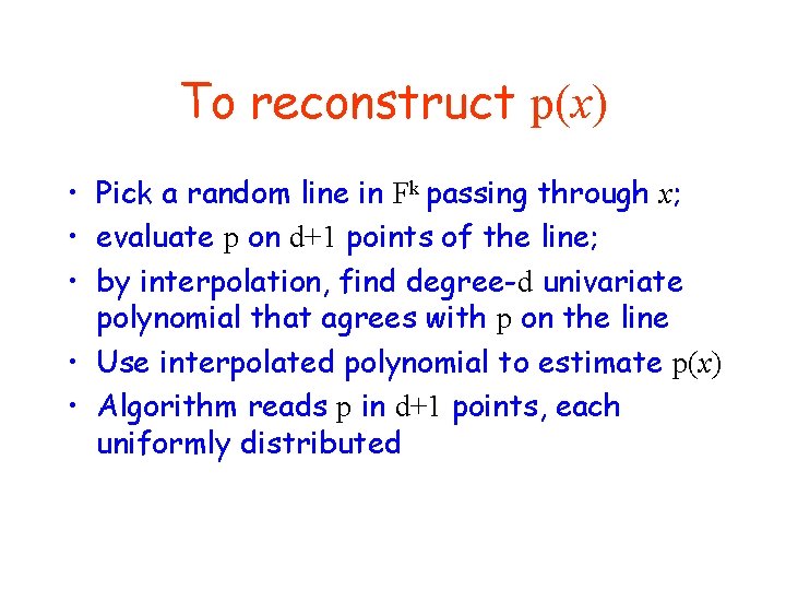 To reconstruct p(x) • Pick a random line in Fk passing through x; •