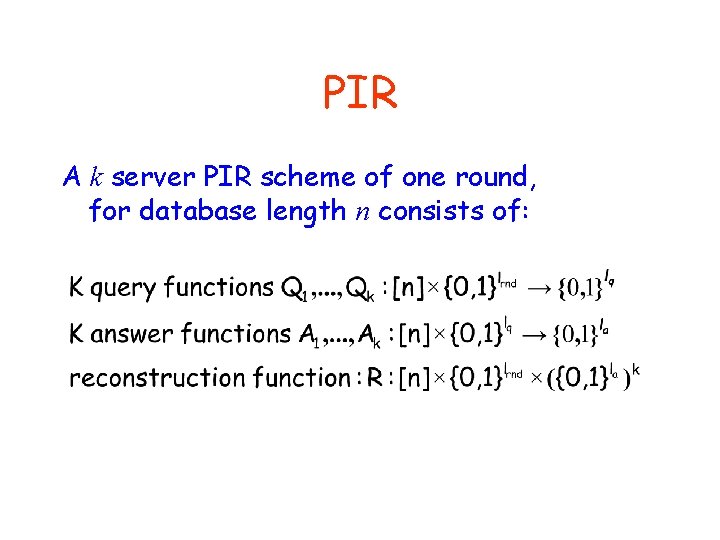 PIR A k server PIR scheme of one round, for database length n consists