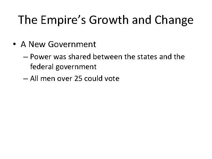 The Empire’s Growth and Change • A New Government – Power was shared between The Empire’s Growth and Change • A New Government – Power was shared between