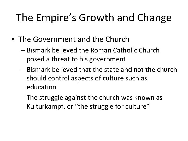 The Empire’s Growth and Change • The Government and the Church – Bismark believed The Empire’s Growth and Change • The Government and the Church – Bismark believed