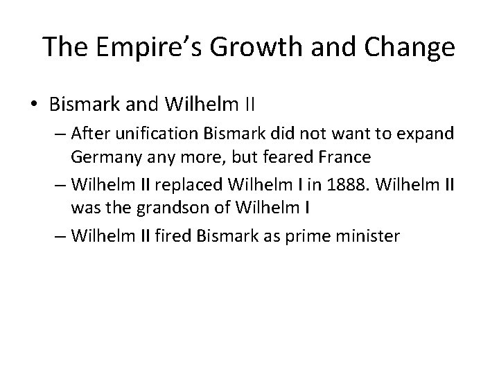The Empire’s Growth and Change • Bismark and Wilhelm II – After unification Bismark The Empire’s Growth and Change • Bismark and Wilhelm II – After unification Bismark